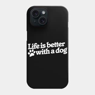 Life is better with a dog Phone Case