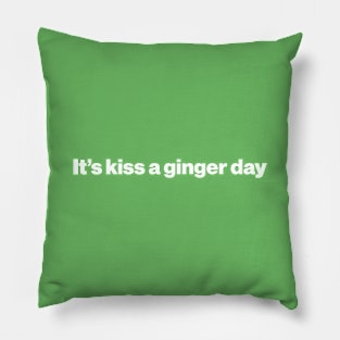 Kiss a Ginger Day - Saint Patricks Day Funny Quote Pillow