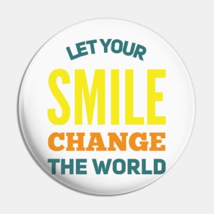 Let your smile change the world Pin