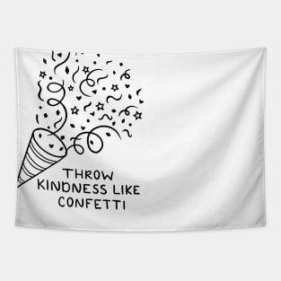 Throw Kindness Like Confetti Tapestry