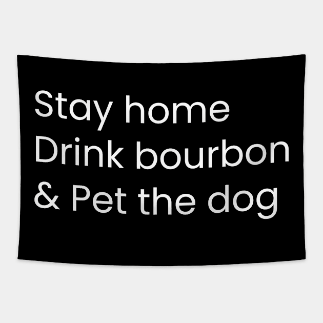 Stay Home Drink Bourbon And Pet The Dog Humor Gift Distress Style Tapestry by WPKs Design & Co