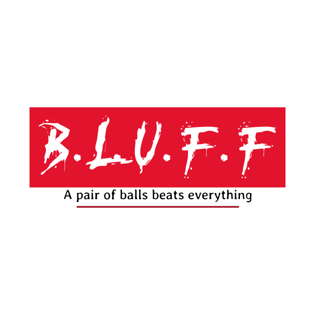 B.L.U.F.F "a pair of balls beats everything" Poker T by Ceddys
