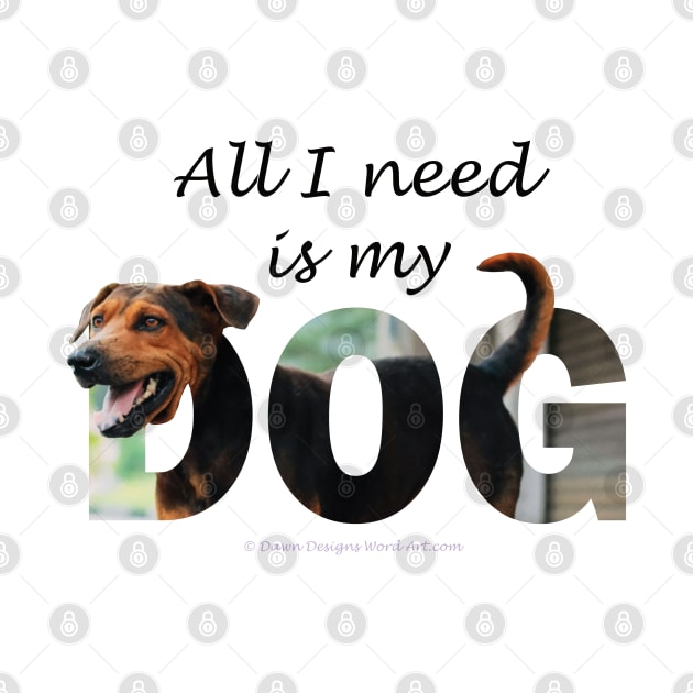 All I need is my dog - black and brown dog oil painting word art by DawnDesignsWordArt