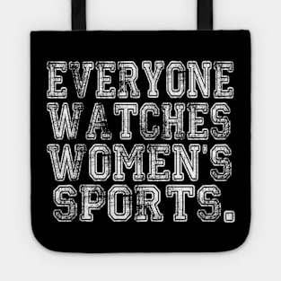 Everyone Watches Women's Sports - Funny Feminist Sport Tote