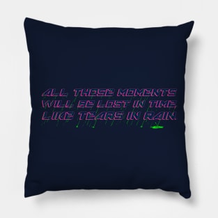 All Those Moments Will Be Lost in Time, Like Tears in Rain Pillow