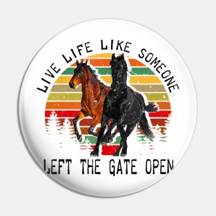 LIVE LIFE LIKE SOMEONE LEFT THE GATE OPEN Pin