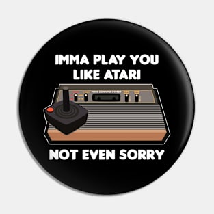 Imma A Play You! Pin