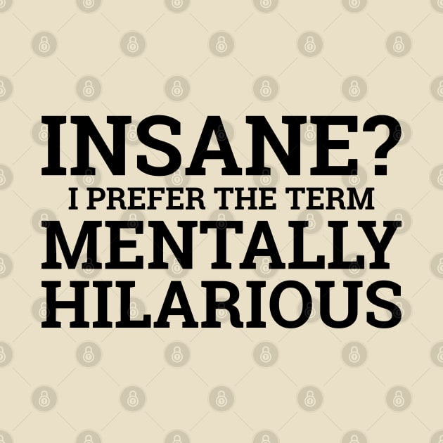 Insane? I Prefer The Term Mentally Hilarious by PeppermintClover