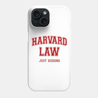 Harvard Law (Just Kidding) Phone Case