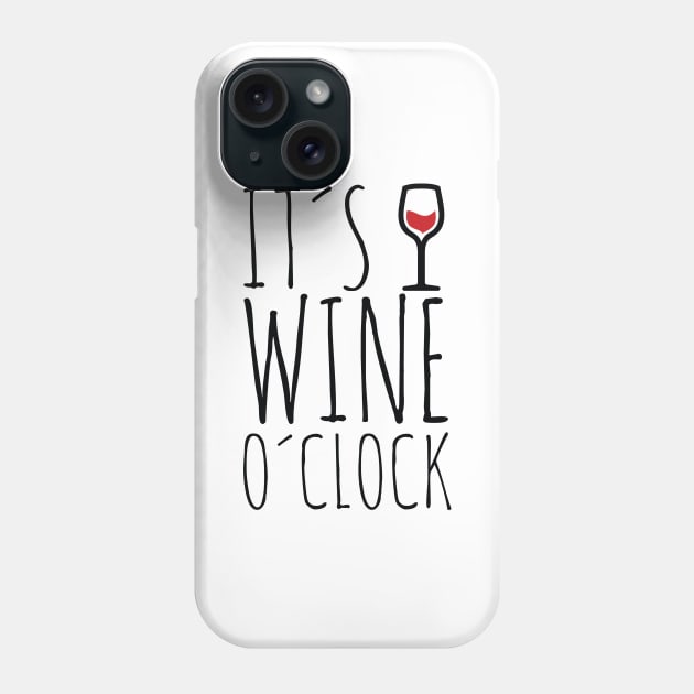 It's Wine O'Clock Phone Case by misdememeor