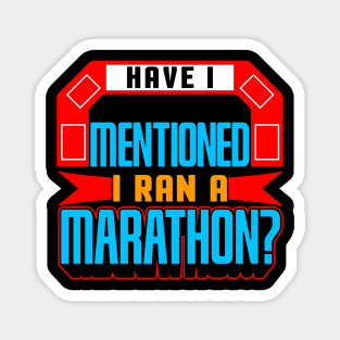 Have I Mentioned I Ran A Marathon? Magnet