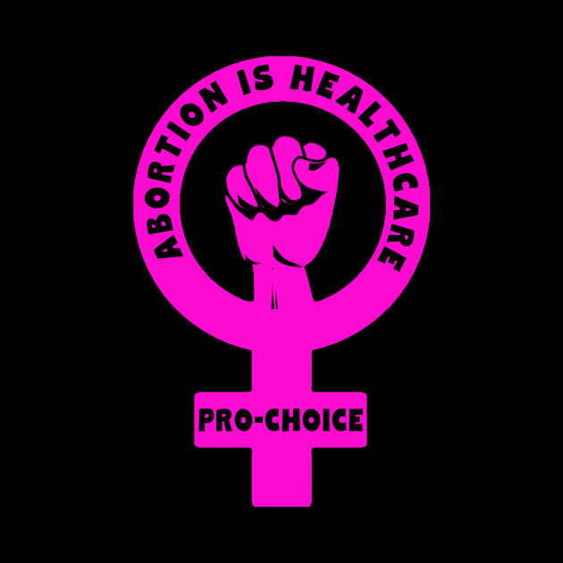 ABORTION IS HEALTHCARE PRO CHOICE by Scarebaby