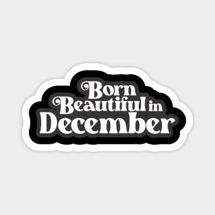 Born Beautiful in December (3) - Birth Month - Birthday Magnet