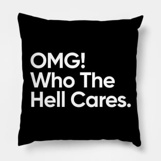 OMG! Who The Hell Cares. Pillow