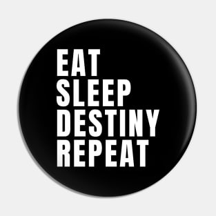 Eat Sleep Destiny Repeat Pin