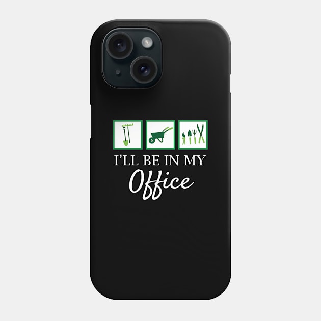 'I'll Be In My Office' Funny Gardening Gift Phone Case by ourwackyhome