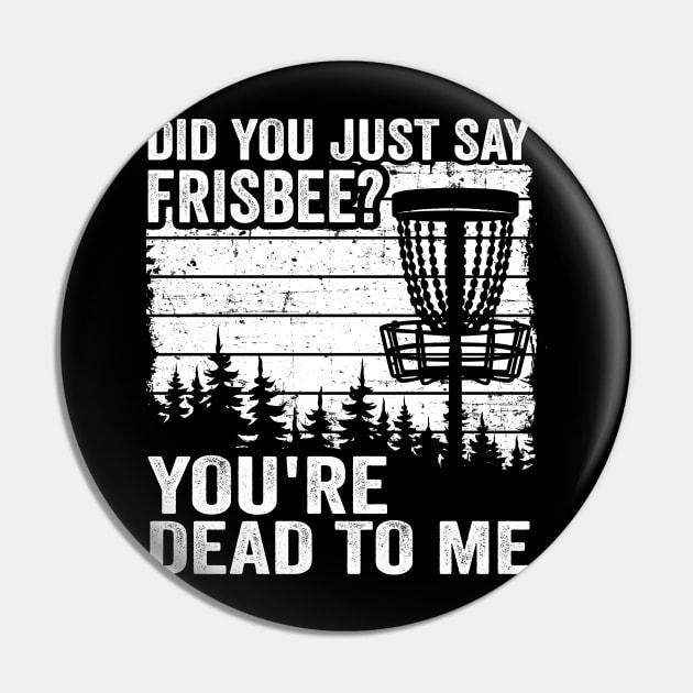 Did You Just Say Frisbee Vintage Funny Disc Golf Pin by Kuehni