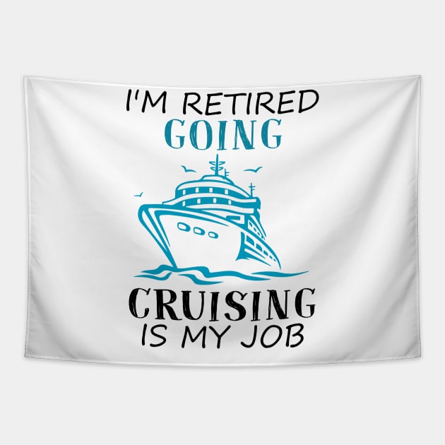 I'm Retired Going Cruising Is My Job Funny Cruise Tapestry by ValentinkapngTee