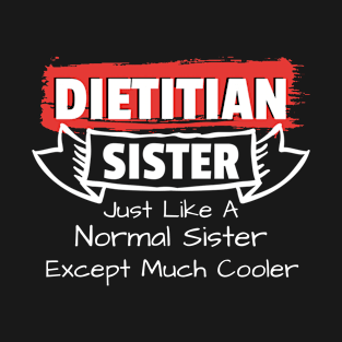 Dietitian Sister Just Like A Normal Mom Except Much Cooler T-Shirt