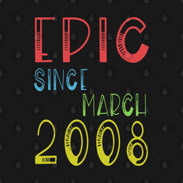 Epic Since March 2008 Shirt - Birthday 11th Gift by kaza191