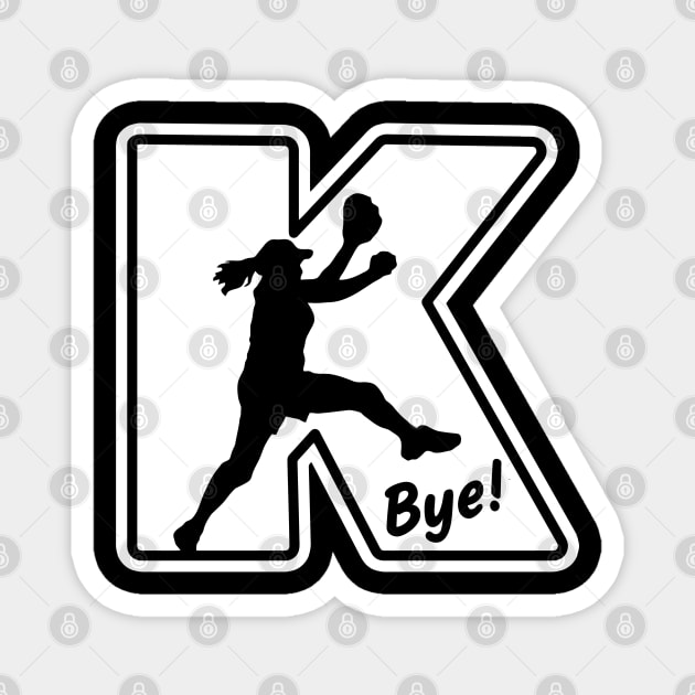 Funny Softball Saying Fastpitch Pitcher K Bye Strikeout Magnet by TeeCreations