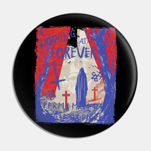 NOTHING LASTS FOREVER. CHOICE OF THE REAPER Pin