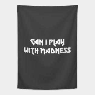 Can I Play With Madness, white Tapestry