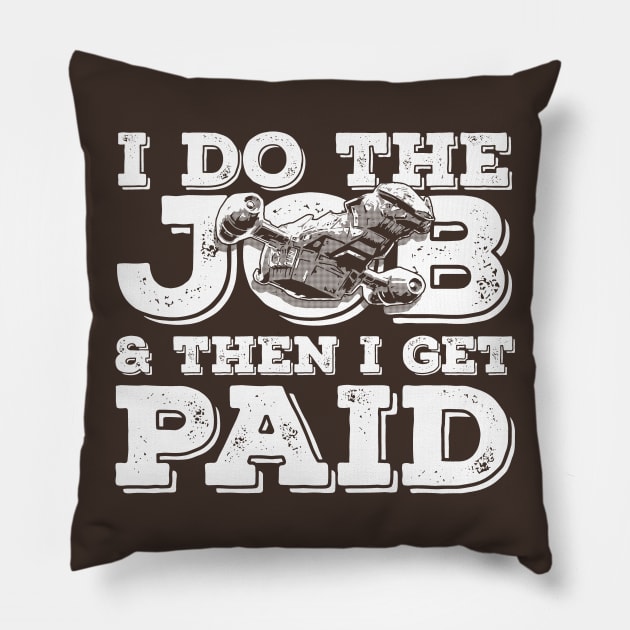 I Do The Job Pillow by bigdamnbrowncoats