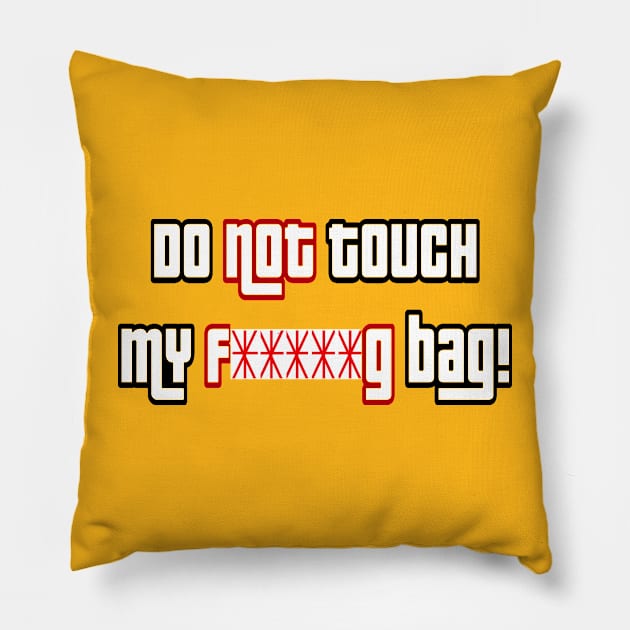 Do not touch my f*****g bag 2 Pillow by Orchid's Art