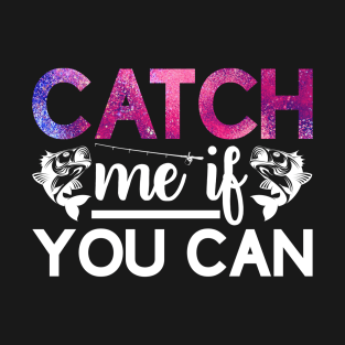 Fishing catch me if you can for fishermen T-Shirt