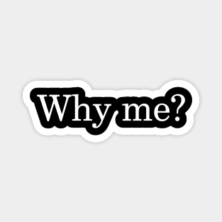 Why me? Magnet