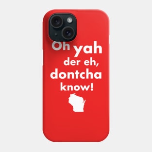 Oh Yah Der Eh Dontcha Know! Wisconsin Speak Phone Case