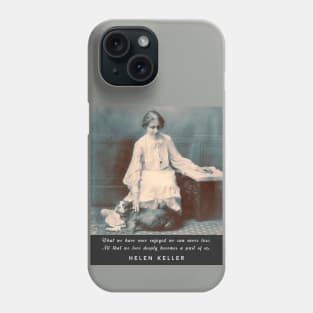 Helen Keller portrait and  quote: What we have once enjoyed deeply we can never lose... Phone Case