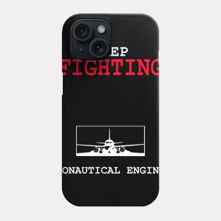 keep fighting aeronautical engineer Phone Case