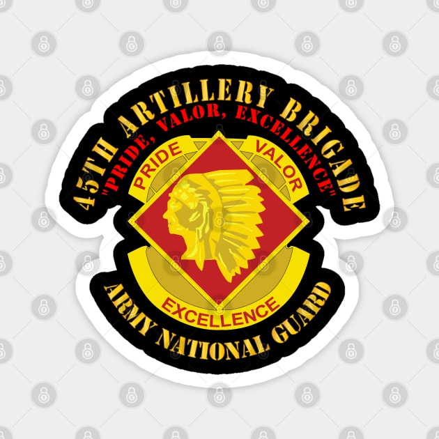 45th Artillery Brigade - Pride, Valor, Excellence - DUI - ARNG Magnet by twix123844