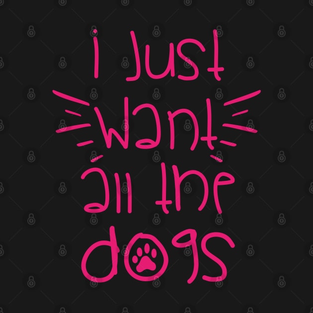 I WANT ALL THE DOGS || GIFT FOR DOG LOVERS by STUDIOVO