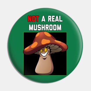 Not a Real Mushroom Pin