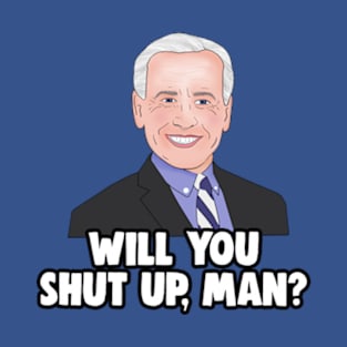 Joe Biden - Will You Shut Up, Man? T-Shirt