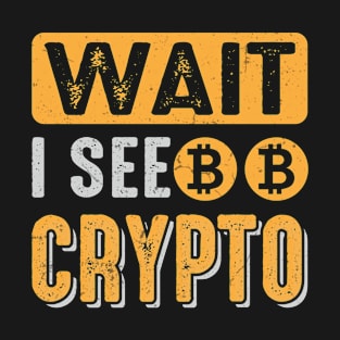 Wait I See Crypto T-Shirt