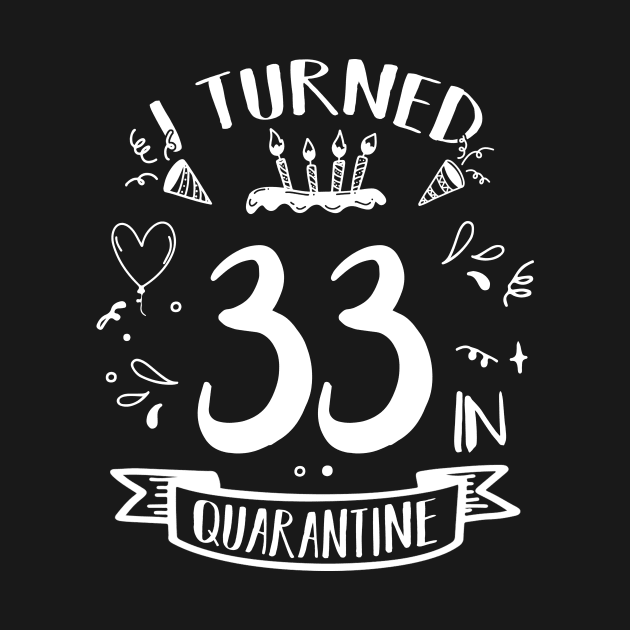 I Turned 33 In Quarantine by quaranteen