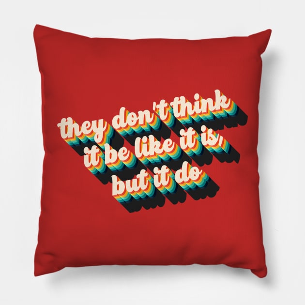 They Don't Think It Be Like It Is, But It Do! Pillow by THRILLHO