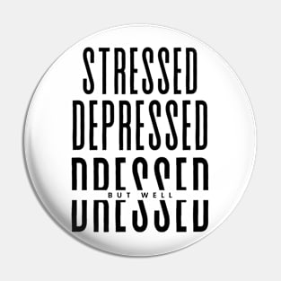 Stressed Depressed But well Dressed funny Pin