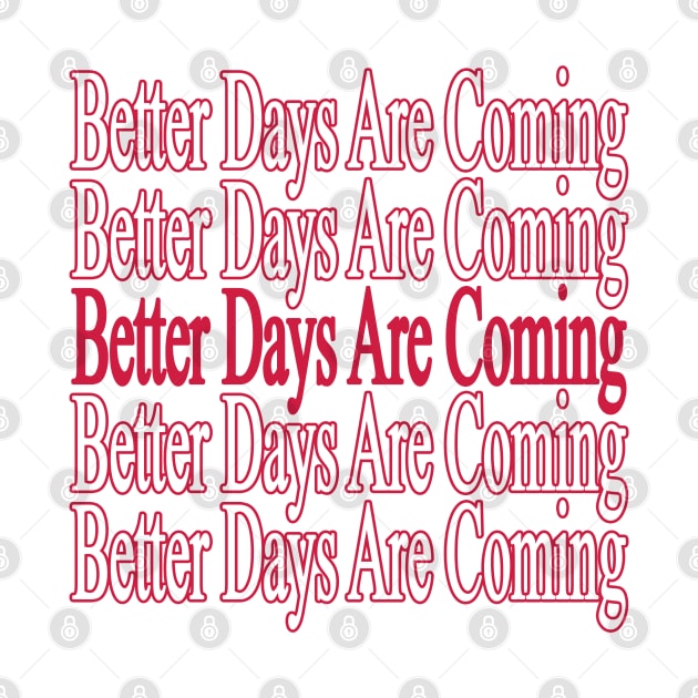 Positive Quote " Better Days Are Coming " by Ghean