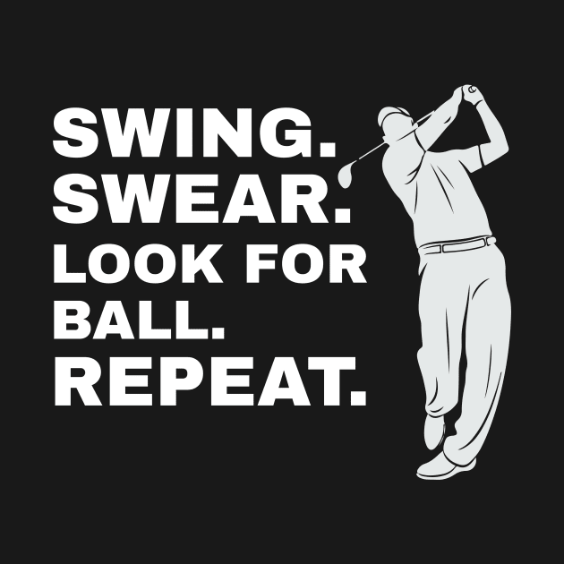 Swing Swear Look For Ball Repeat Golfer Golf by fromherotozero