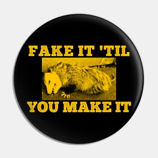 Fake it 'til you Make it Yellow Opossum Pin