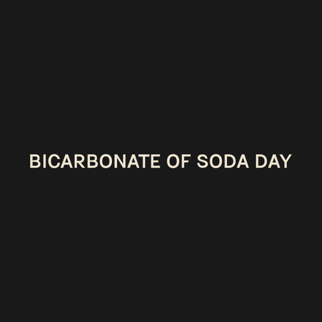 Bicarbonate of Soda Day On This Day Perfect Day by TV Dinners