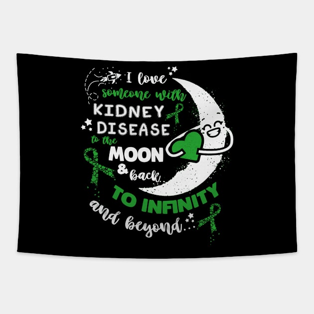 I Love Someone With Kidney Disease Awareness Moon And Back To Inginity Beyond Green Ribbon Warrior Tapestry by celsaclaudio506