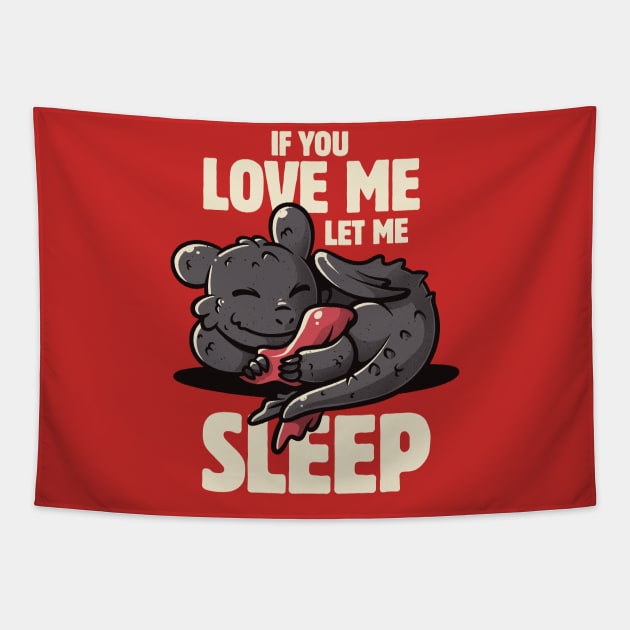 If You Love Me Let Me Sleep Cute Lazy Dragon Gift Tapestry by eduely