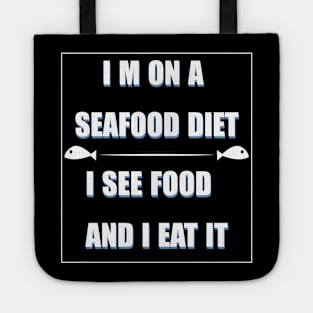 i m on a seafood diet,i see food and i eat it Tote