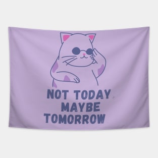 Not today. Maybe tomorrow. Tapestry